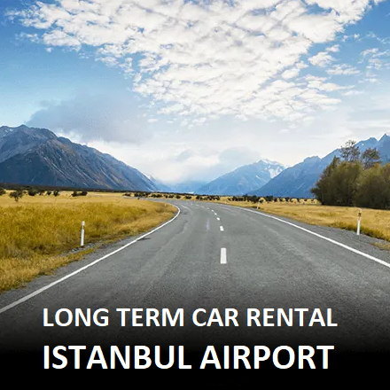 LONG TERM CAR RENTAL ISTANBUL AIRPORT LEASE CAR ISTANBUL AIRPORT MONTHLY CAR RENTAL